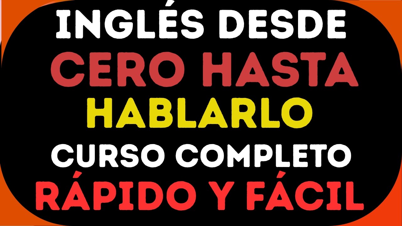 INGLÉS DESDE CERO HASTA HABLARLO: CURSO COMPLETO RÁPIDO Y FÁCIL 🚀