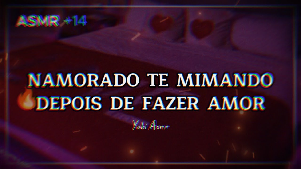 Asmr +14 - Namorado te MIMANDO MUITO depois de fazer amor 🥰❤️