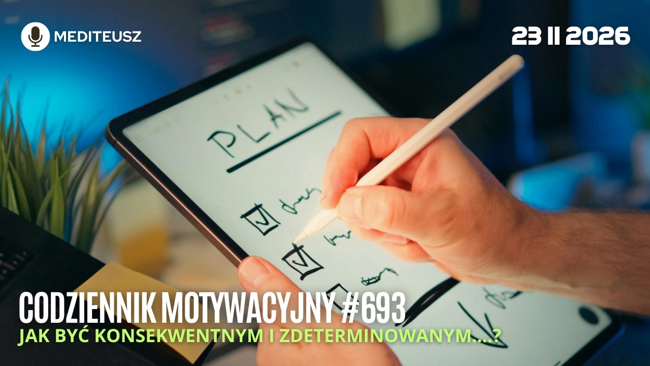 CODZIENNIK MOTYWACYJNY #693 23 II 2026 JAK BYĆ KONSEKWENTNYM I ZDETERMINOWANYM....?