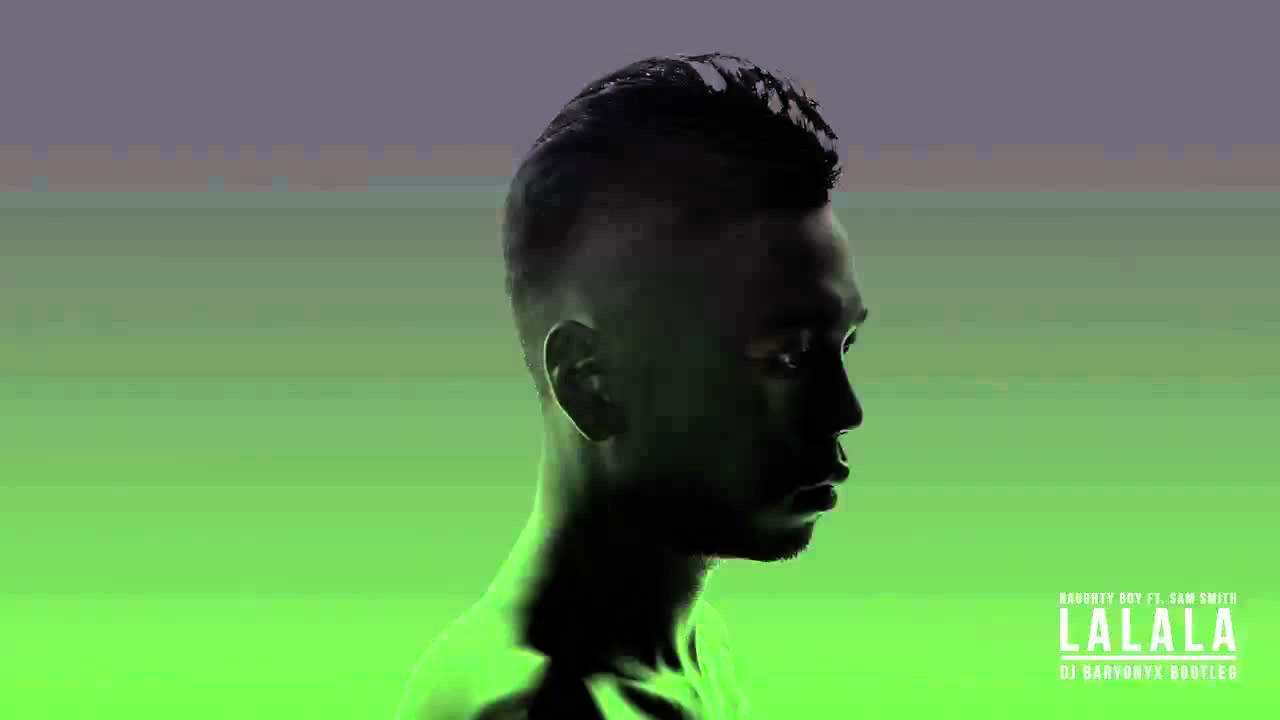 Naughty Boy - La La La Ft. Sam Smith (Dj Baryonyx Bootleg Remix)