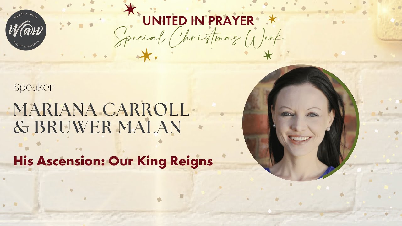 LET US UNITE IN PRAYER – His Ascension: Our King Reigns (Mariana Carroll & Bruwer Malan)