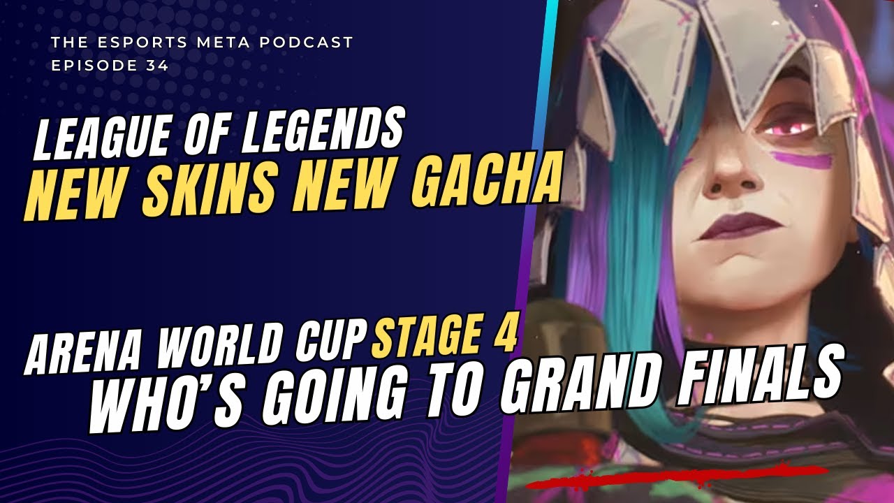 Arena World Cup & League of Legends Gacha - [Ep34] The Esports Meta Podcast