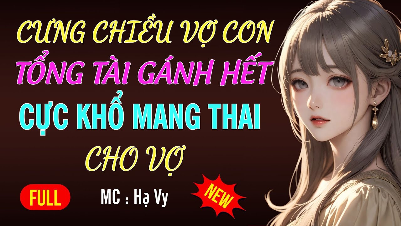 TỔNG TÀI GÁNH HẾT CỰC KHỔ MANG THAI CHO VỢ | AUDIO TIỂU THUYẾT NGÔN TÌNH MC HẠ VY DIỄN ĐỌC MỚI 2026