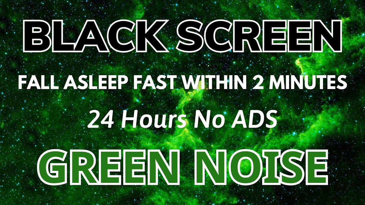 Green Noise Sound Fall Asleep Fast Within 2 Minutes With - Black Screen | In 24H No ADS