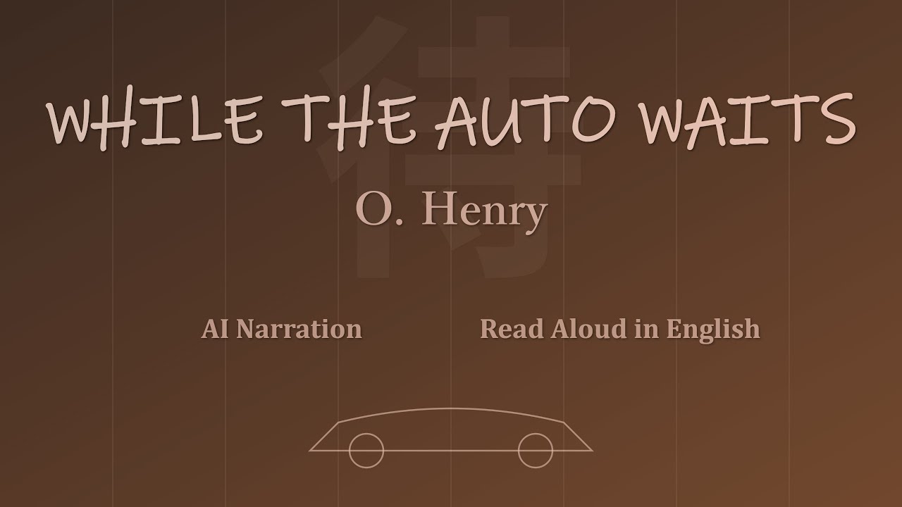 WHILE THE AUTO WAITS | O. Henry | English Audiobook | AI Narration | A Twist in the Last Two Words!