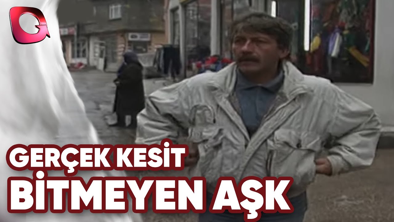 GERÇEK KESİT - BİTMEYEN AŞK