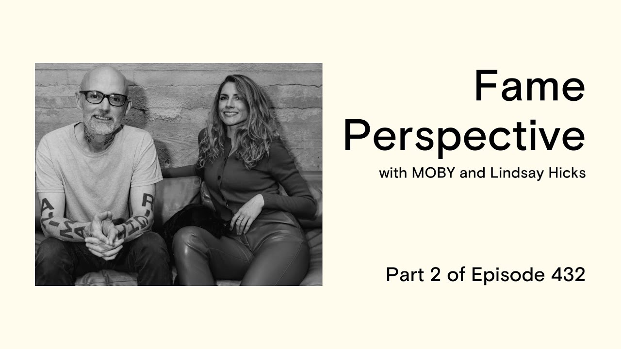 Fame Perspective with MOBY & Co-Host Lindsay Hicks | Part 2/3