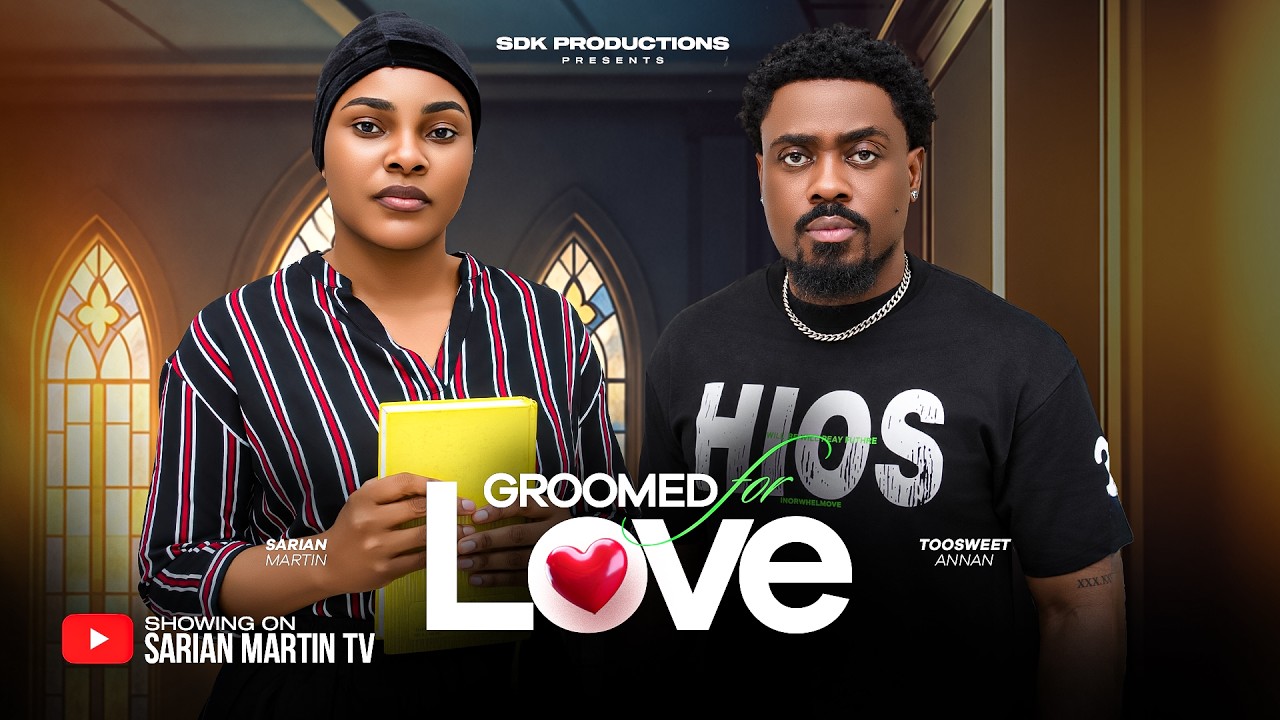 GROOMED FOR LOVE - SARIAN MARTIN, TOOSWEET ANAN, Latest 2026 Nigerian Movie
