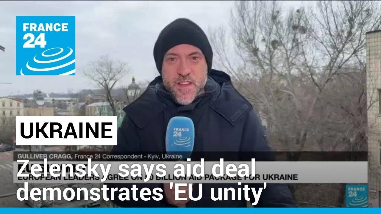 Ukraine's Zelensky says aid deal demonstrates 'strong EU unity' &bull; FRANCE 24 English