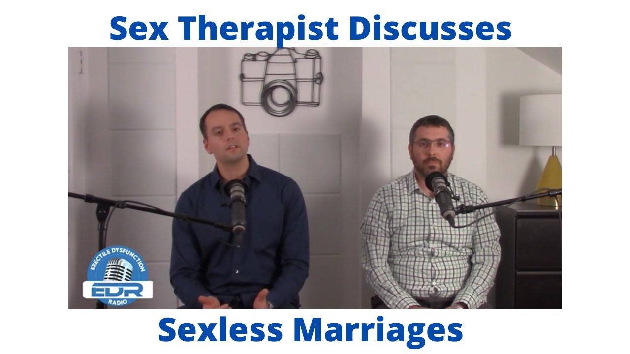 Sexless Marriages, Erectile Dysfunction, and Sex Therapy | Podcast