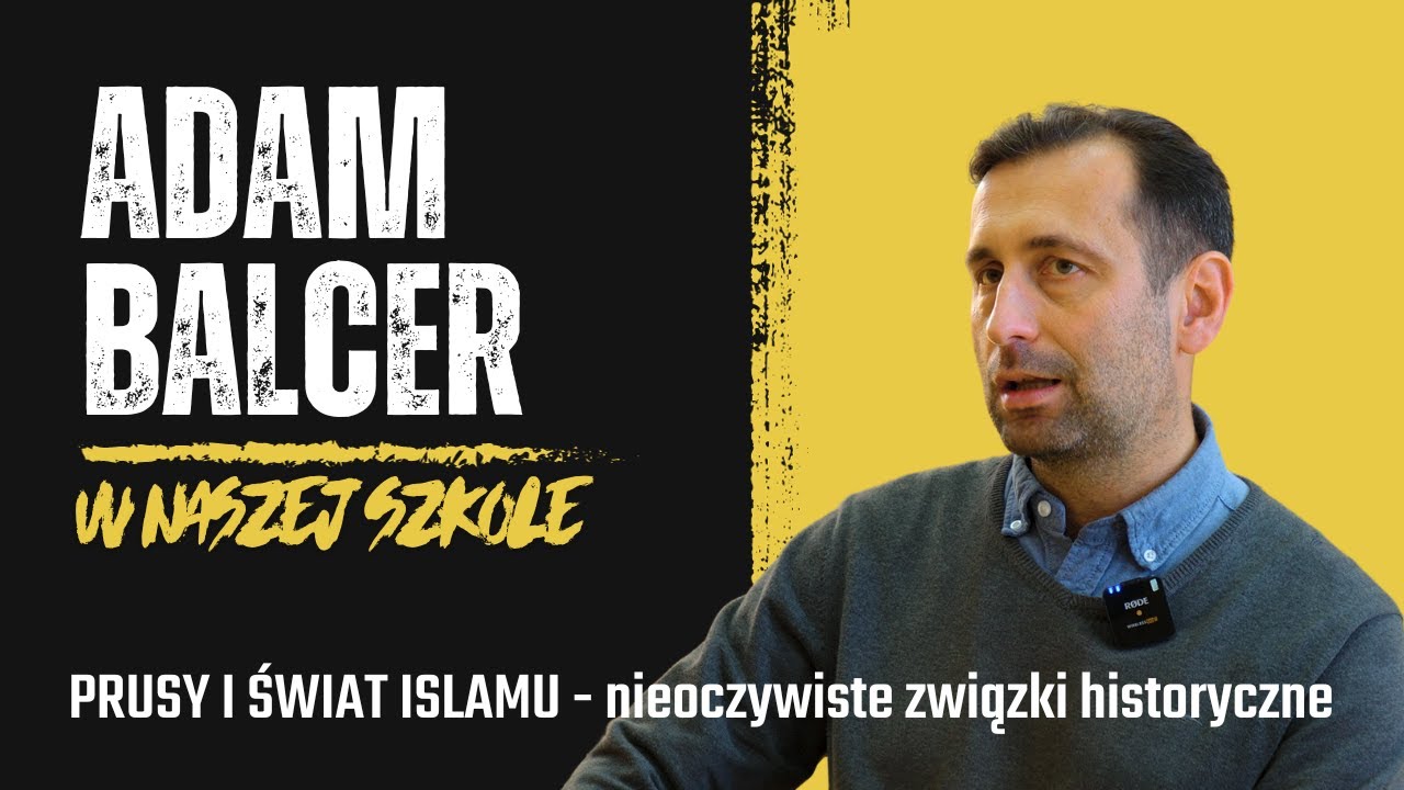 Adam Balcer - Prusy i świat islamu - nieoczywiste związki historyczne.