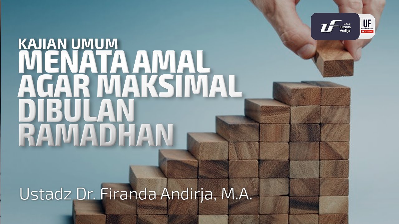 Menata Amal Agar Maksimal di Bulan Ramadhan - Ustadz Dr. Firanda Andirja, M.A.