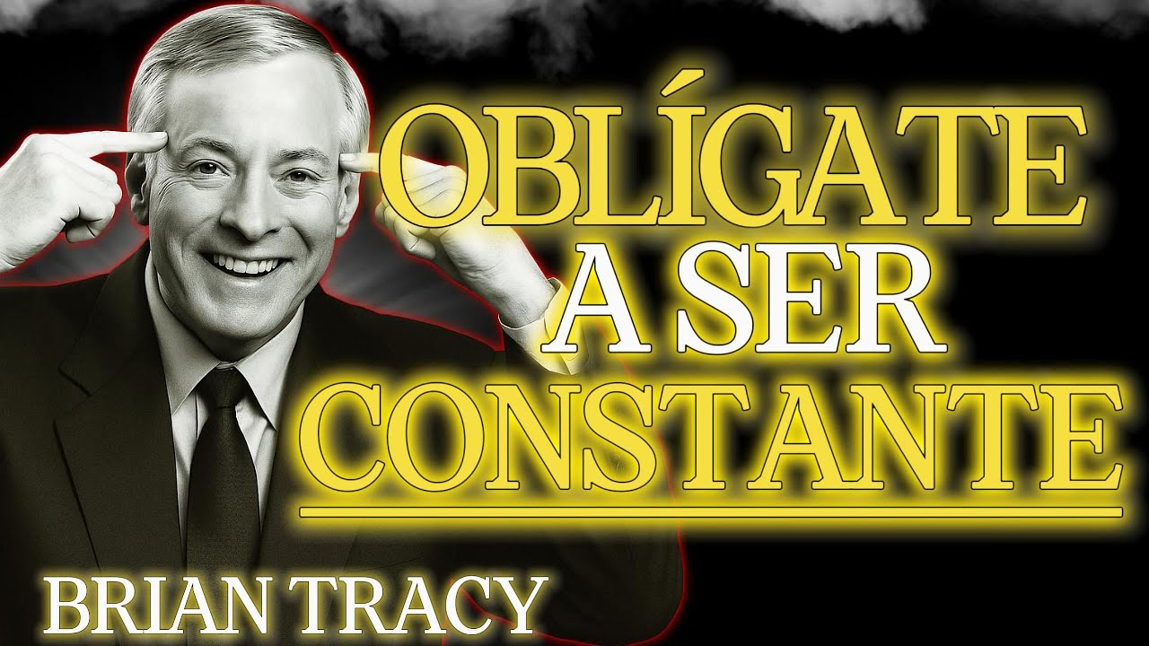 OBLÍGATE A SER CONSTANTE y TODO CAMBIARÁ 🧠  | Brian Tracy