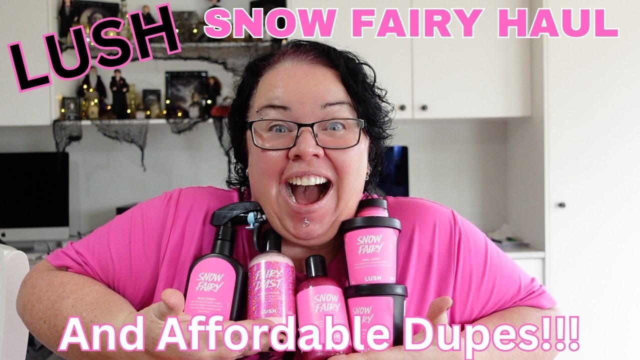 LUSH SNOW FAIRY HAUL AND A REVIEW OF SOME AFFORDABLE DUPES