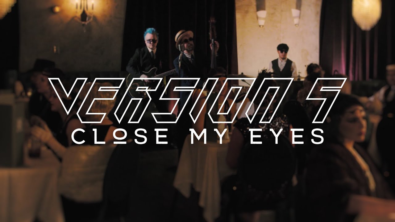 Version 5 - Close My Eyes // Official Music Video