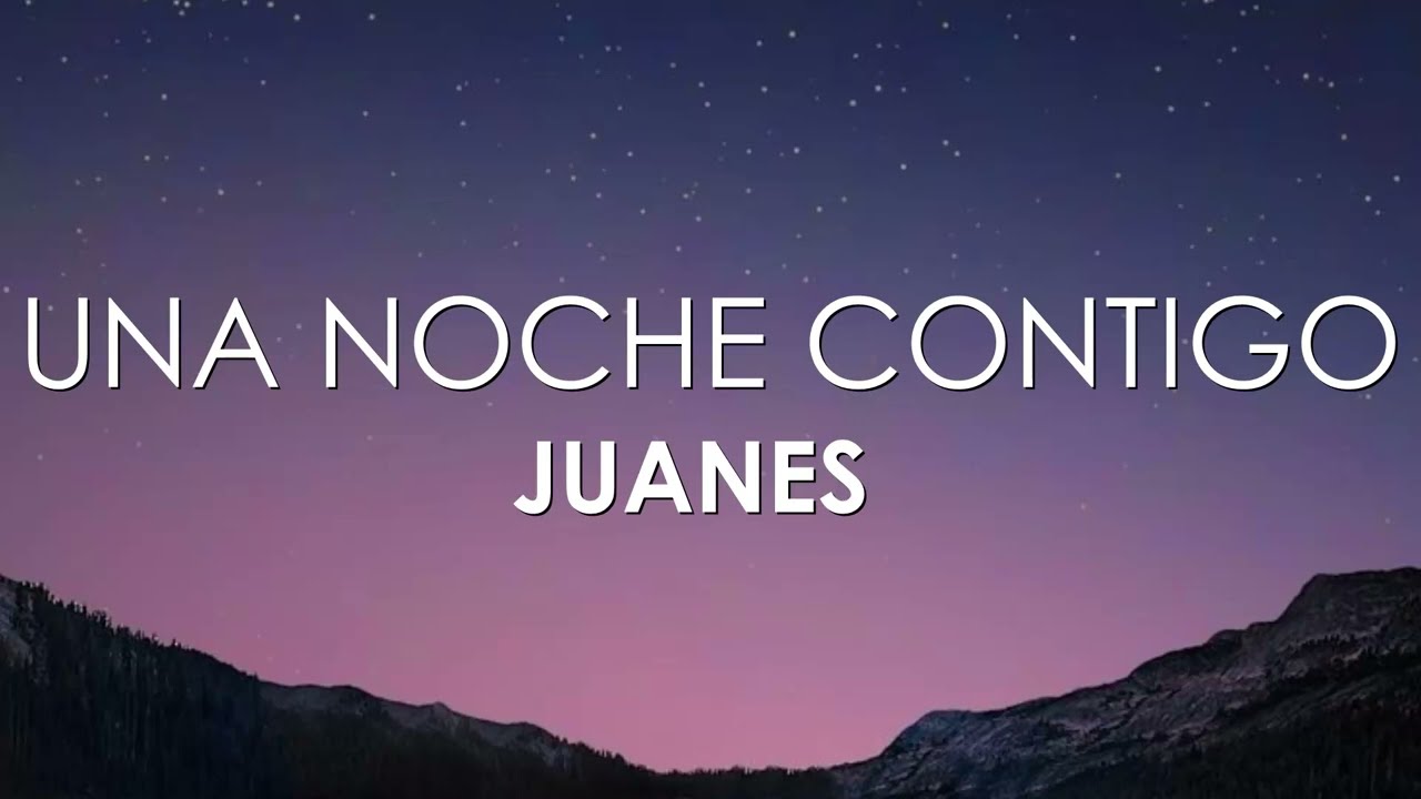 Juanes - Una Noche Contigo (Letra)