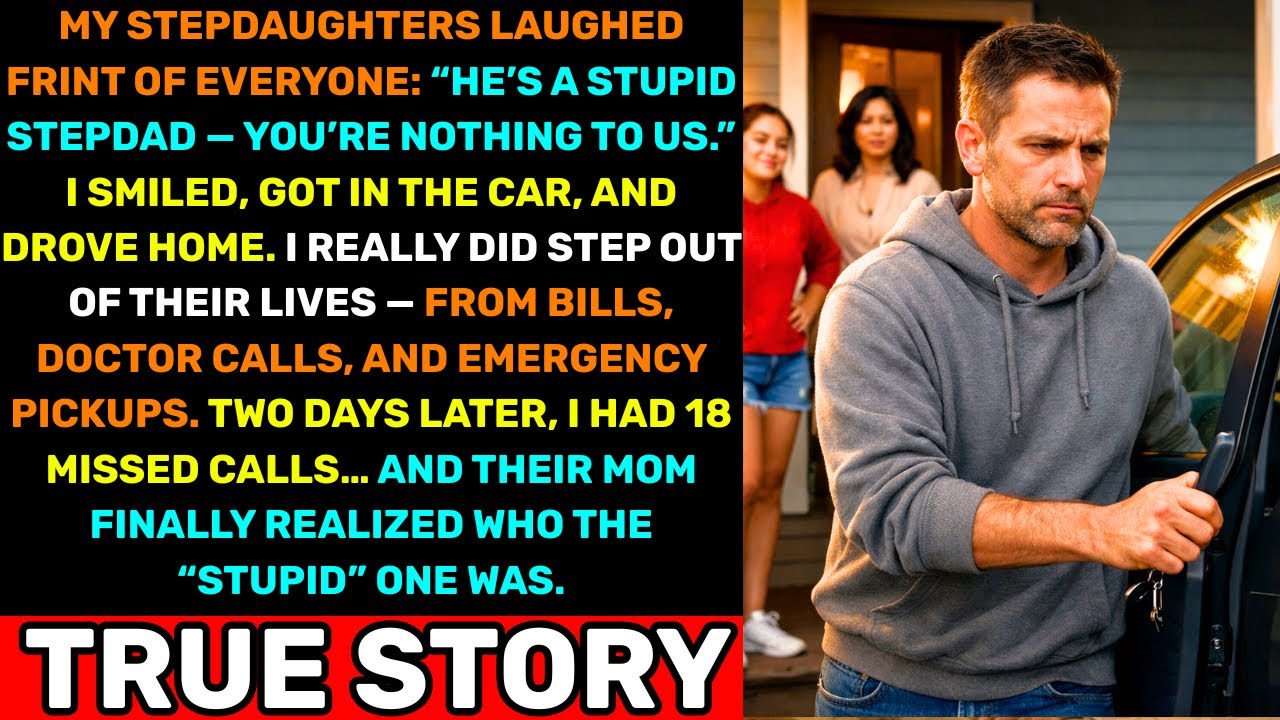 My Stepdaughters Laughed: “You’re a Stupid Stepdad” — So I Quietly Stepped Out of Their Lives