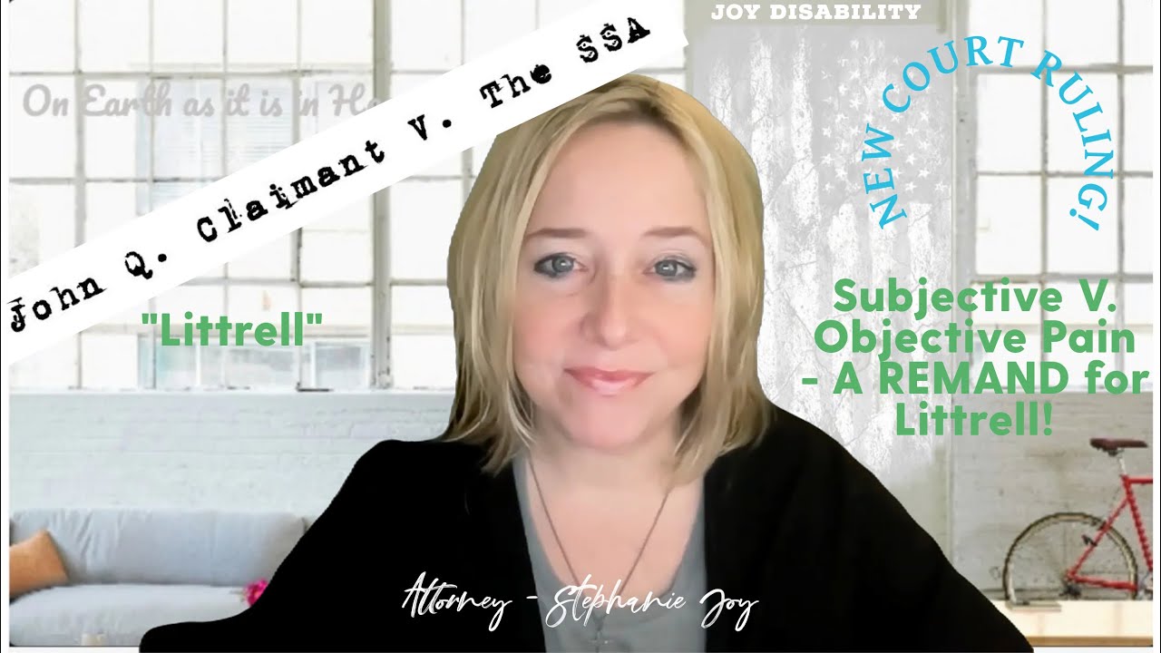 NEW COURT RULING!   REMAND!!  Even Subjective Pain Complaints Require ALJ Attention! - Littrell