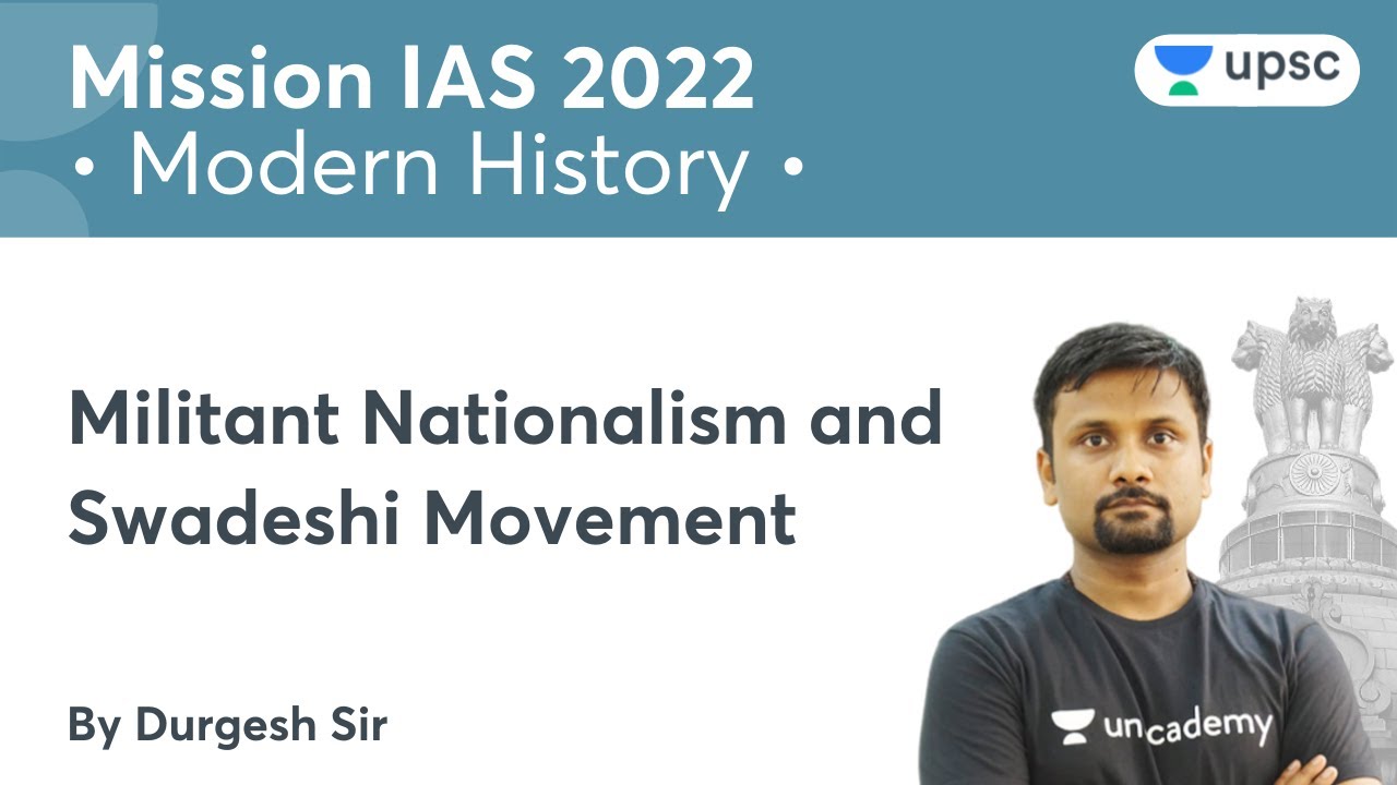 Militant Nationalism and Swadeshi Movement | Modern History | UPSC CSE | Mission IAS 2022