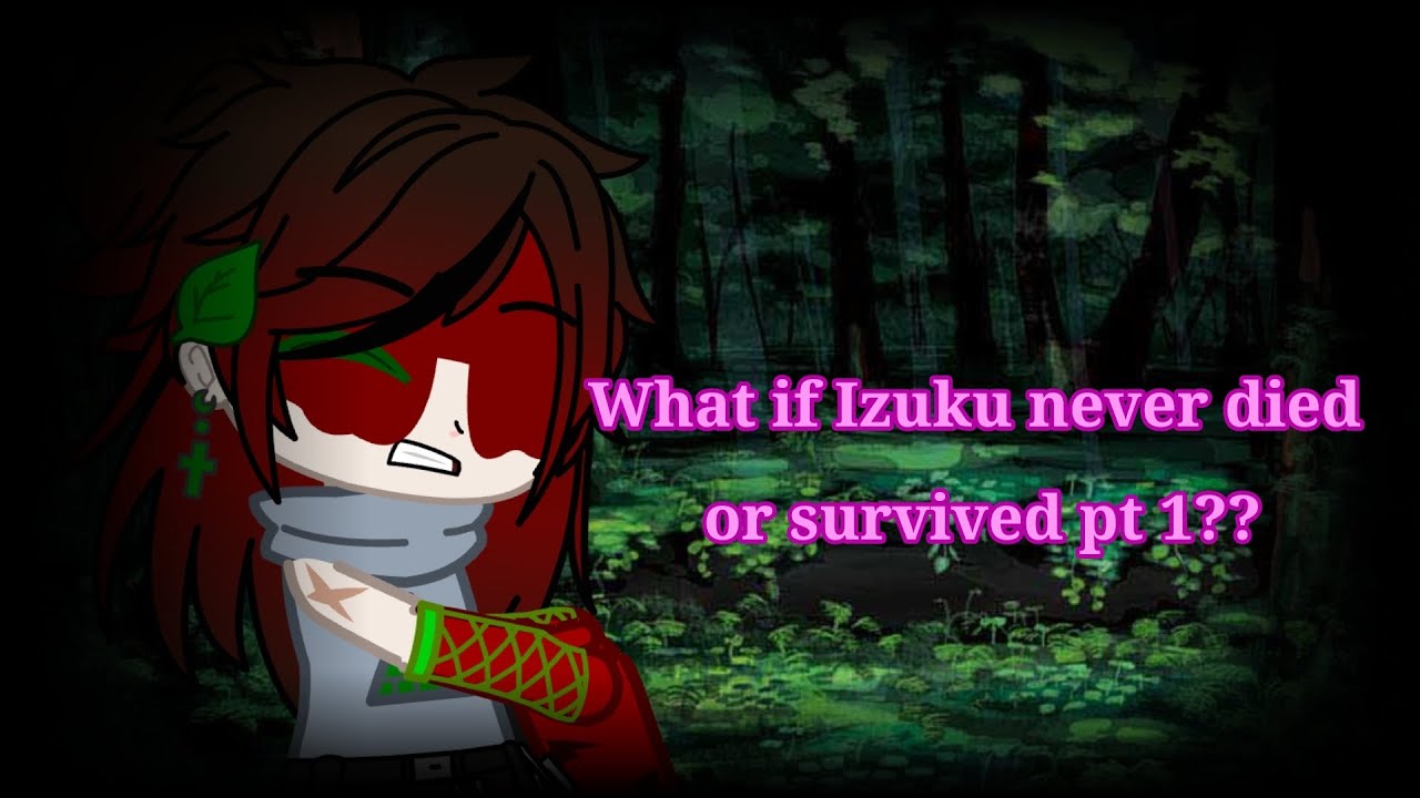 What if Izuku never died/ has survived |pt 1???|IA, MA & KE AU
