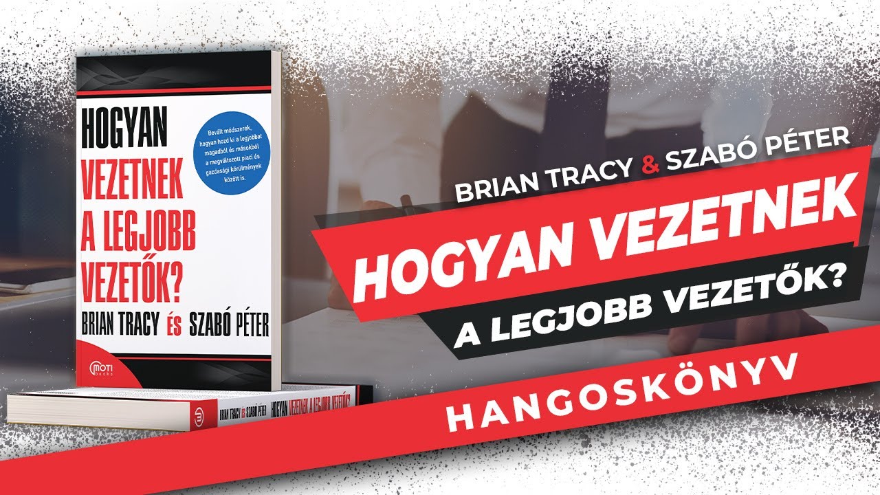 Hogyan vezetnek a legjobb vezetők? - Brian Tracy és Szabó Péter - hangoskönyv részlet