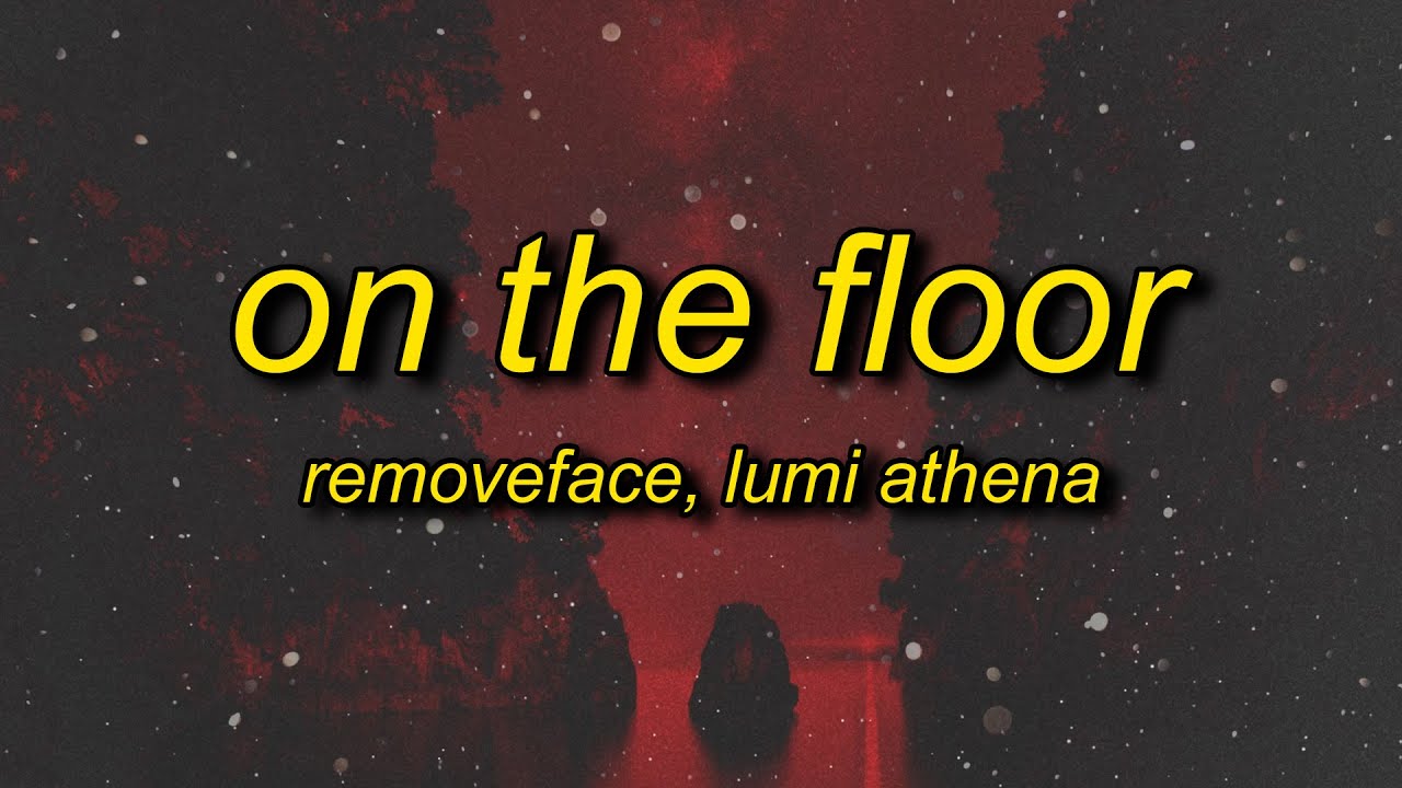 removeface, Lumi Athena - ON THE FLOOR (Lyrics)