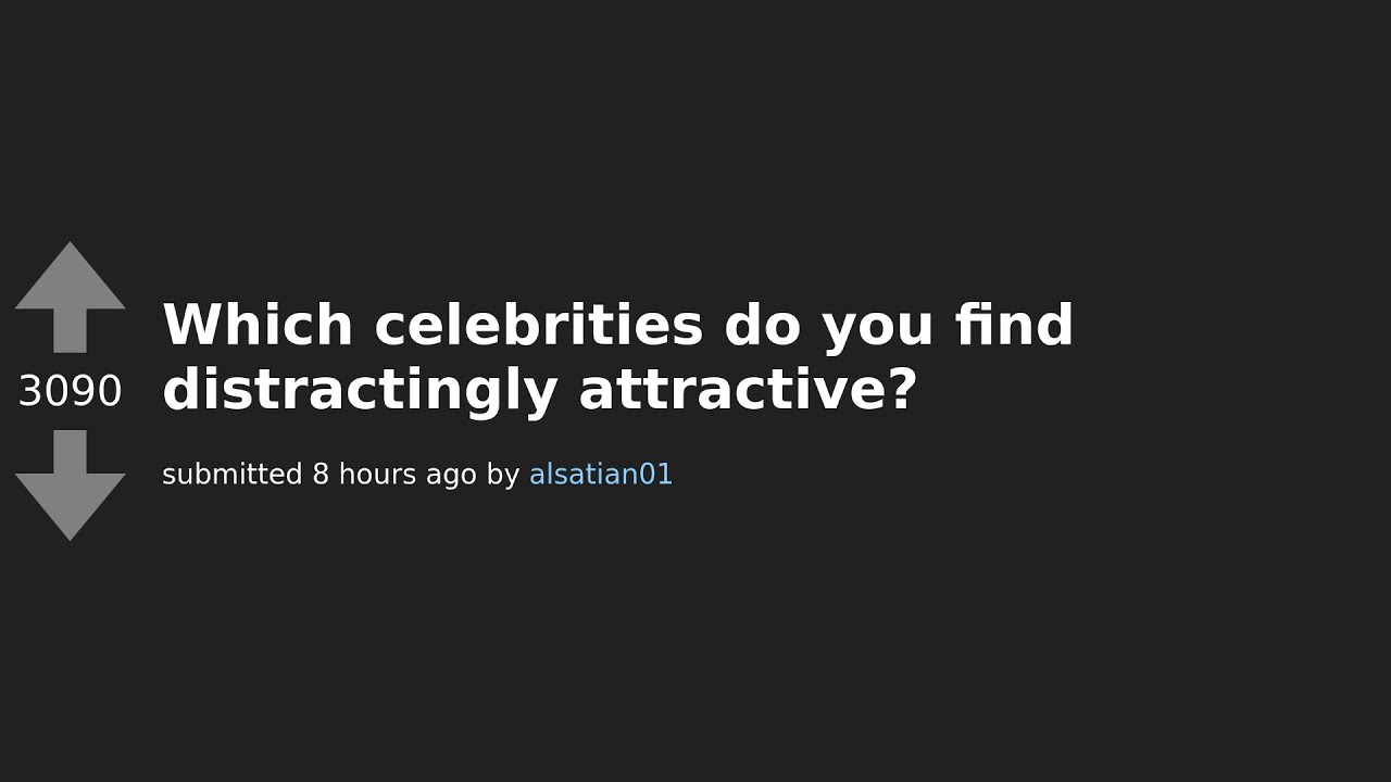 Reddit Reveals: Top 10 Celebrities Who Are Distractingly Attractive | AskReddit Thread