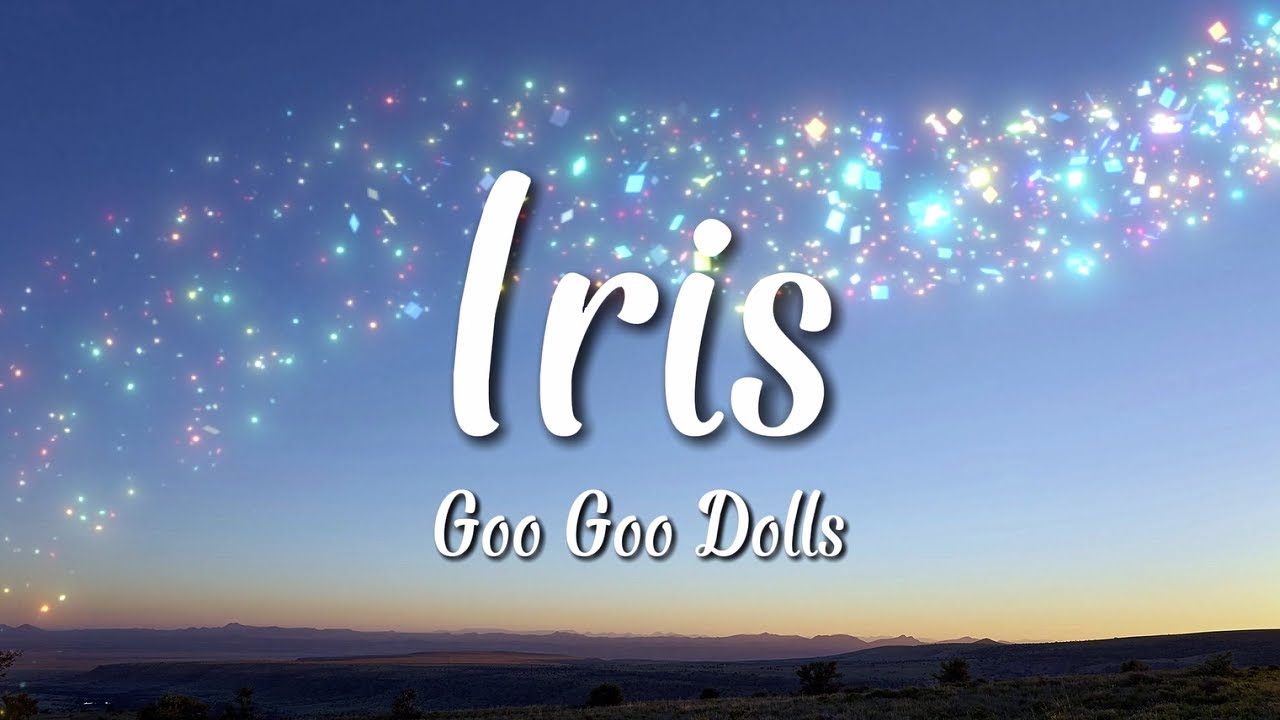 Goo Goo Dolls - Iris (Lyrics)