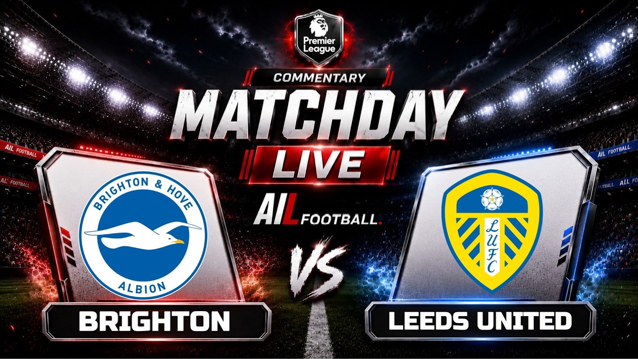 🔴Brighton vs Leeds United LIVE | Premier League Matchday| Free Stream + Commentary & Graphics 🔥⚽