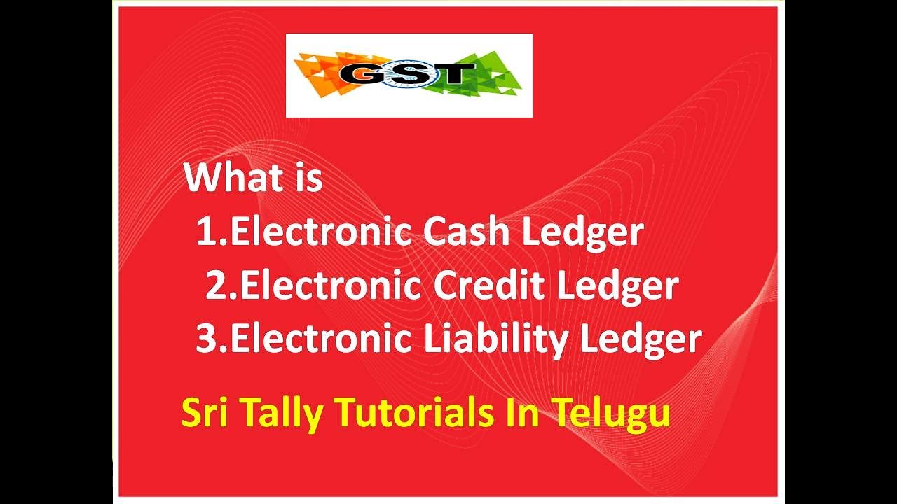 GST What Is Electronic Cash Ledger & Electronic Credit Ledger & What Is Electronic Liability Ledger