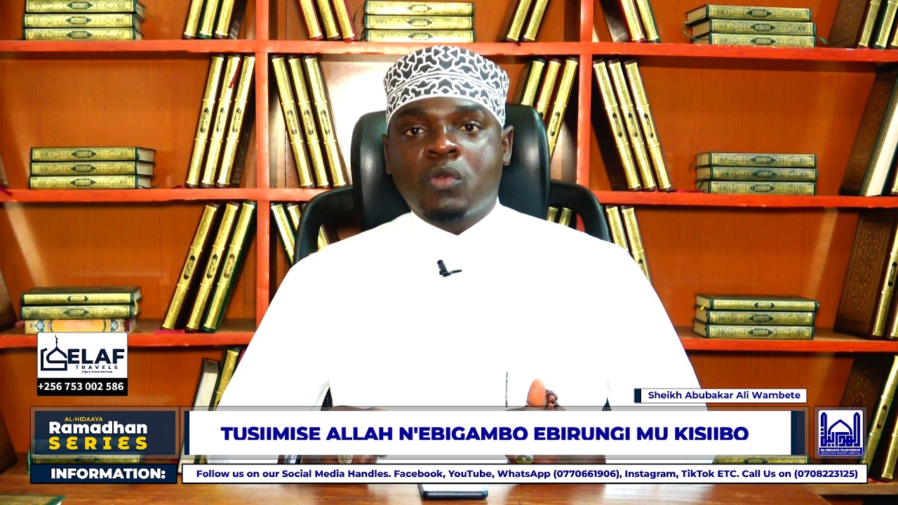 TUSIIMISE ALLAH N'EBIGAMBO EBIRUNGI MU KISIIBO - SHEIKH ABUBAKAR ALI WAMBETE