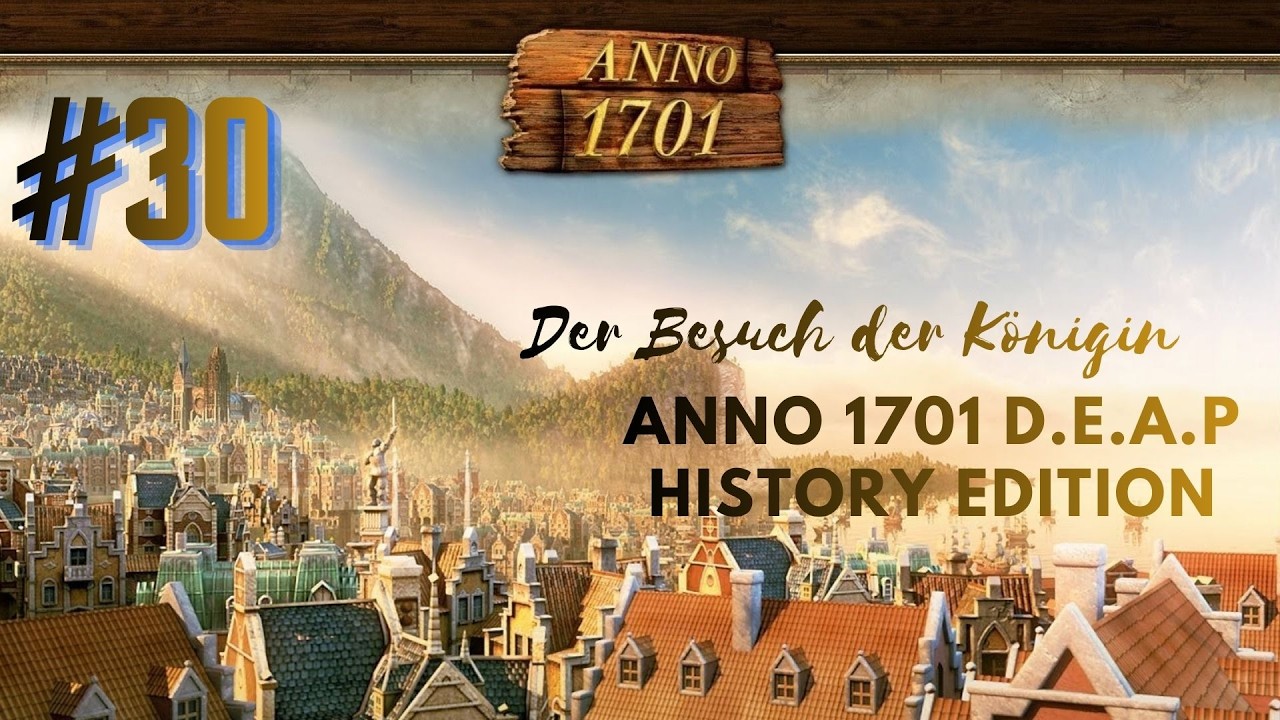 Anno 1701 D. E. A. P. History Edition #030 [Deutsch][Full HD] Der Besuch der Königin