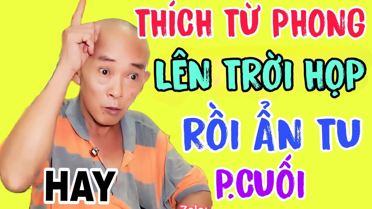 🔥P952 || Th&iacute;ch Từ Phong Tiết Lộ L&ecirc;n Trời Họp Trước Khi Ẩn Tu.( P.Cuối ) Tất Cả N&ecirc;n Nghe❤