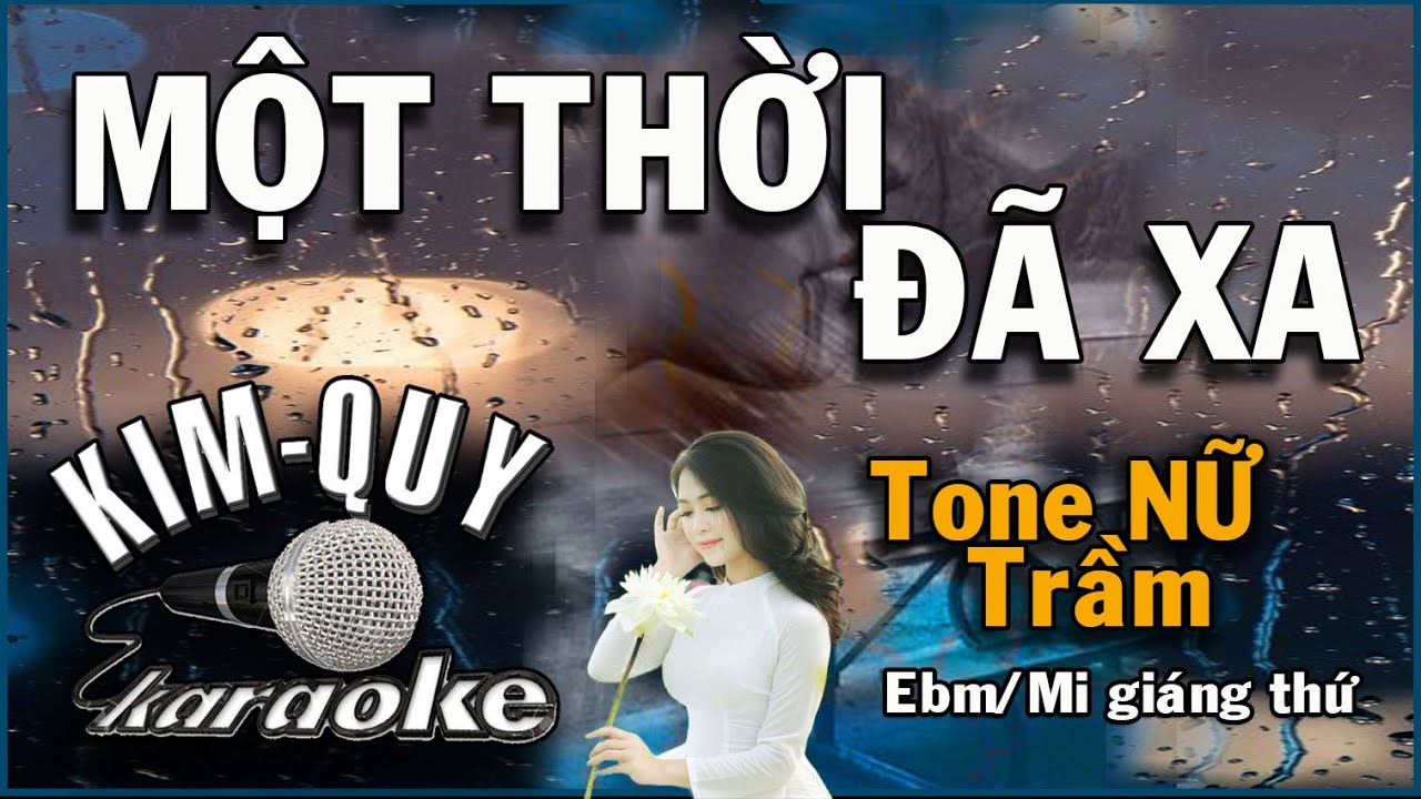 KARAOKE MỘT THỜI ĐÃ XA Tone NỮ Trầm ( Ebm/Mi giáng thứ )