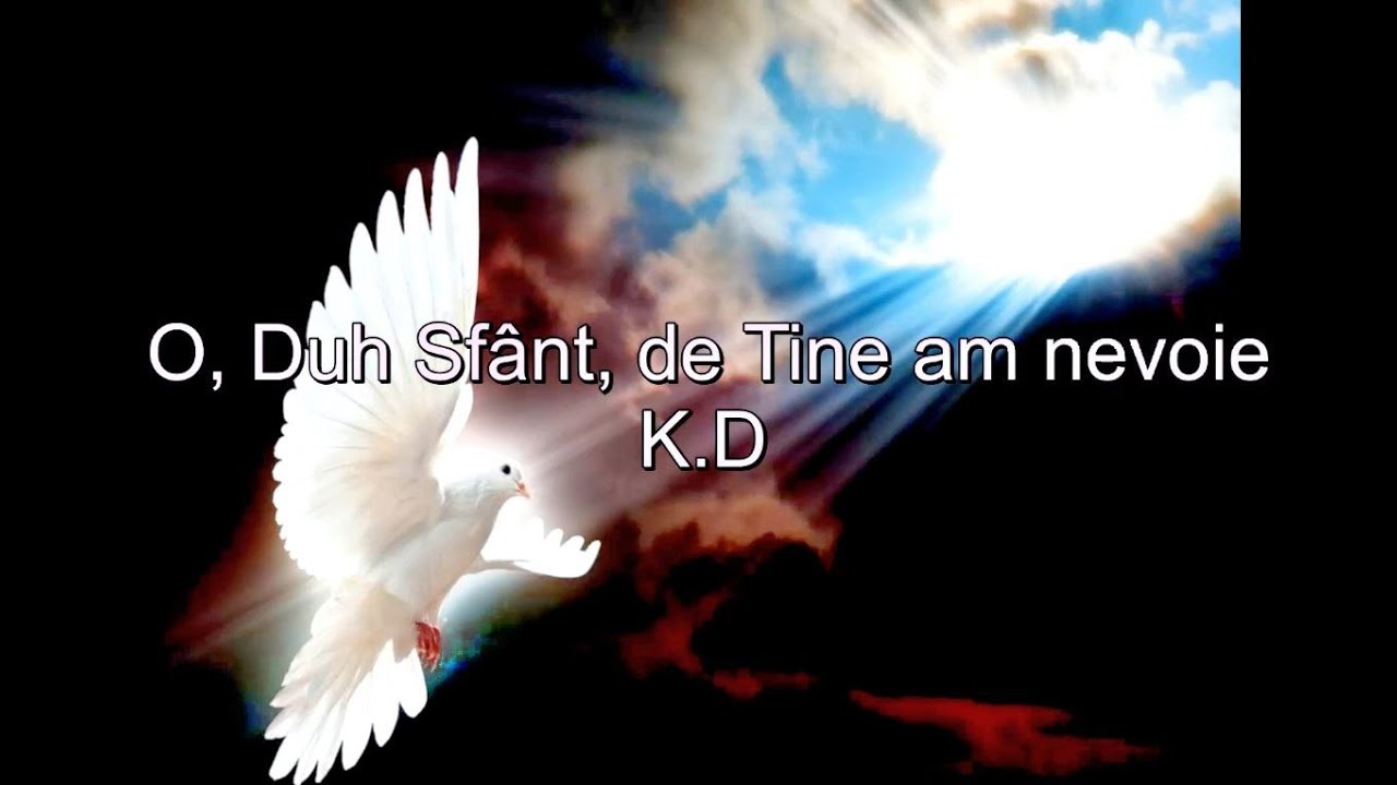O, Duh Sfânt, de Tine am nevoie