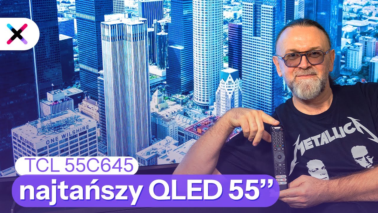 Przyzwoity i w dobrej cenie do codziennego oglądania. QLED 55 cali - TCL 55C645