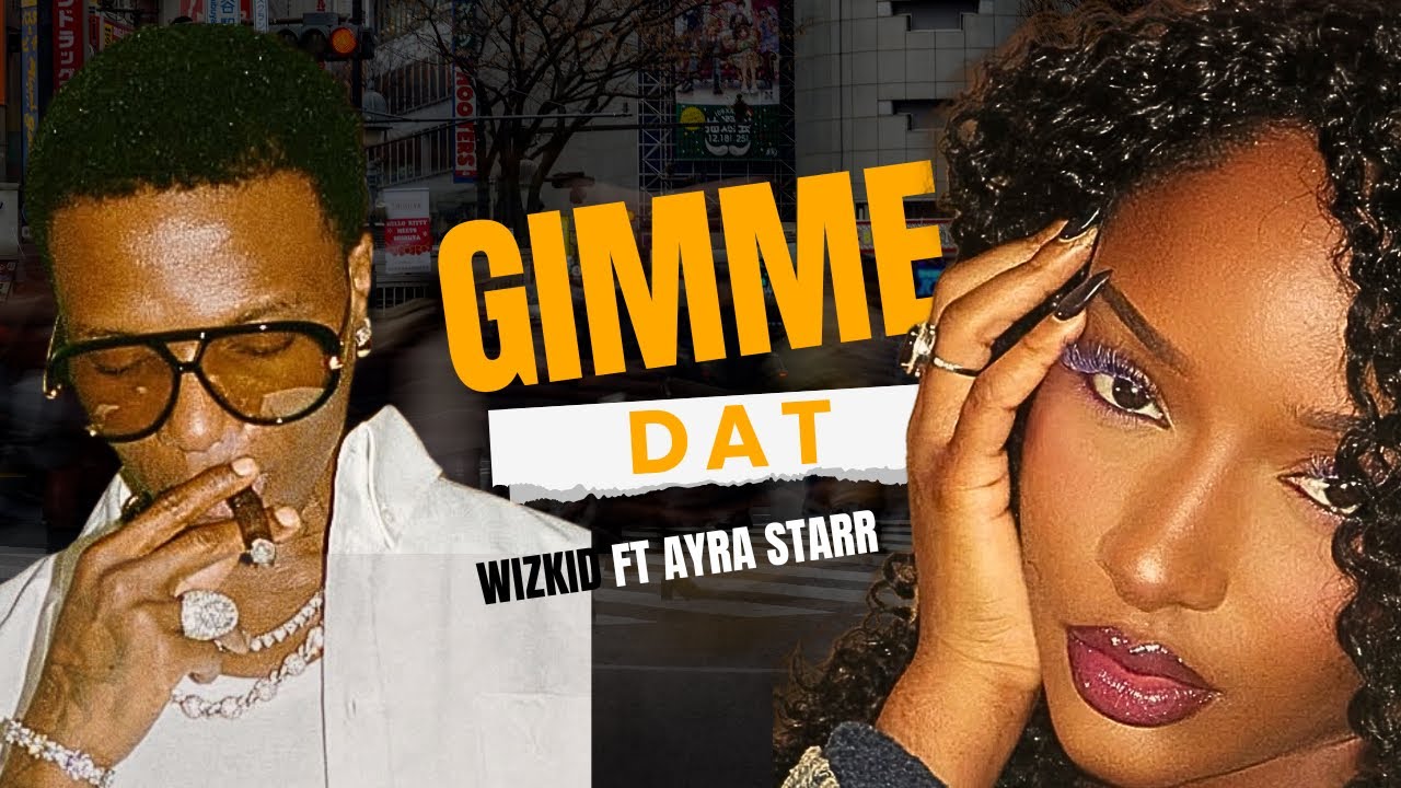 Ayra Starr & Wizkid - Gimme Dat (Lyric Video)