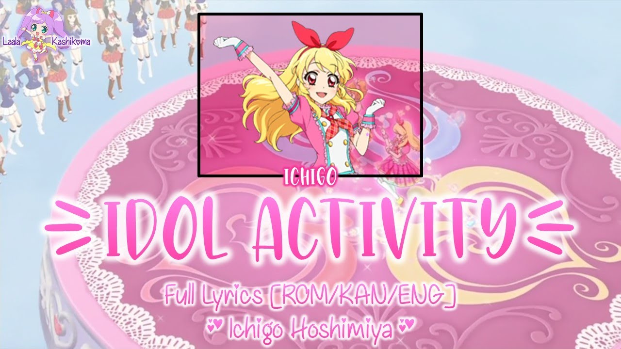 Idol Activity!｜Ichigo Hoshimiya｜FULL+LYRICS[ROM/KAN/ENG]｜Aikatsu!