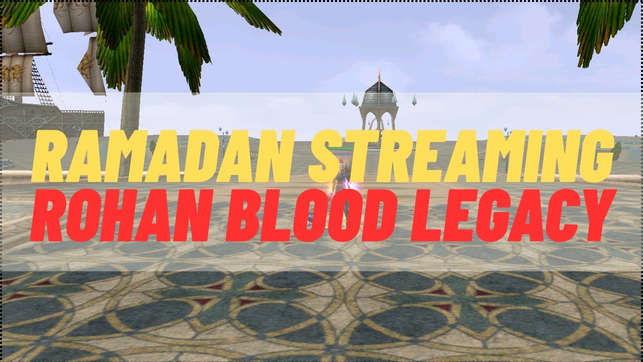 【R.O.H.A.N Blood Legacy PVP/E】DAYS -8 Ramadanthon STR-MZY1XK ~ chill & fun stream no on mic