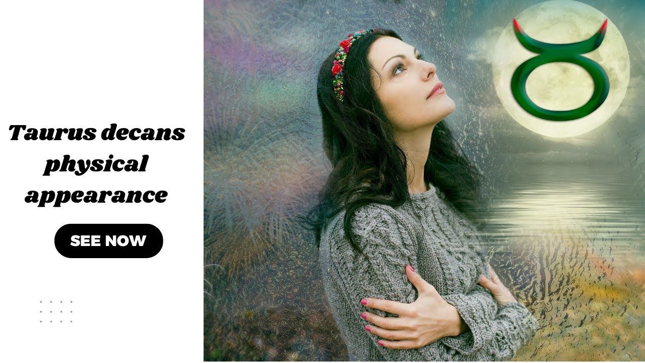 The TRUTH About Taurus Decans (Appearance Traits)