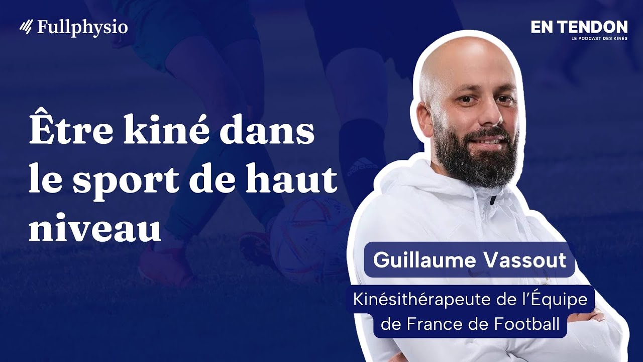 #2 - &Ecirc;tre kin&eacute; &agrave; haut niveau avec Guillaume Vassout, Kin&eacute; de l'&Eacute;quipe de France de Football