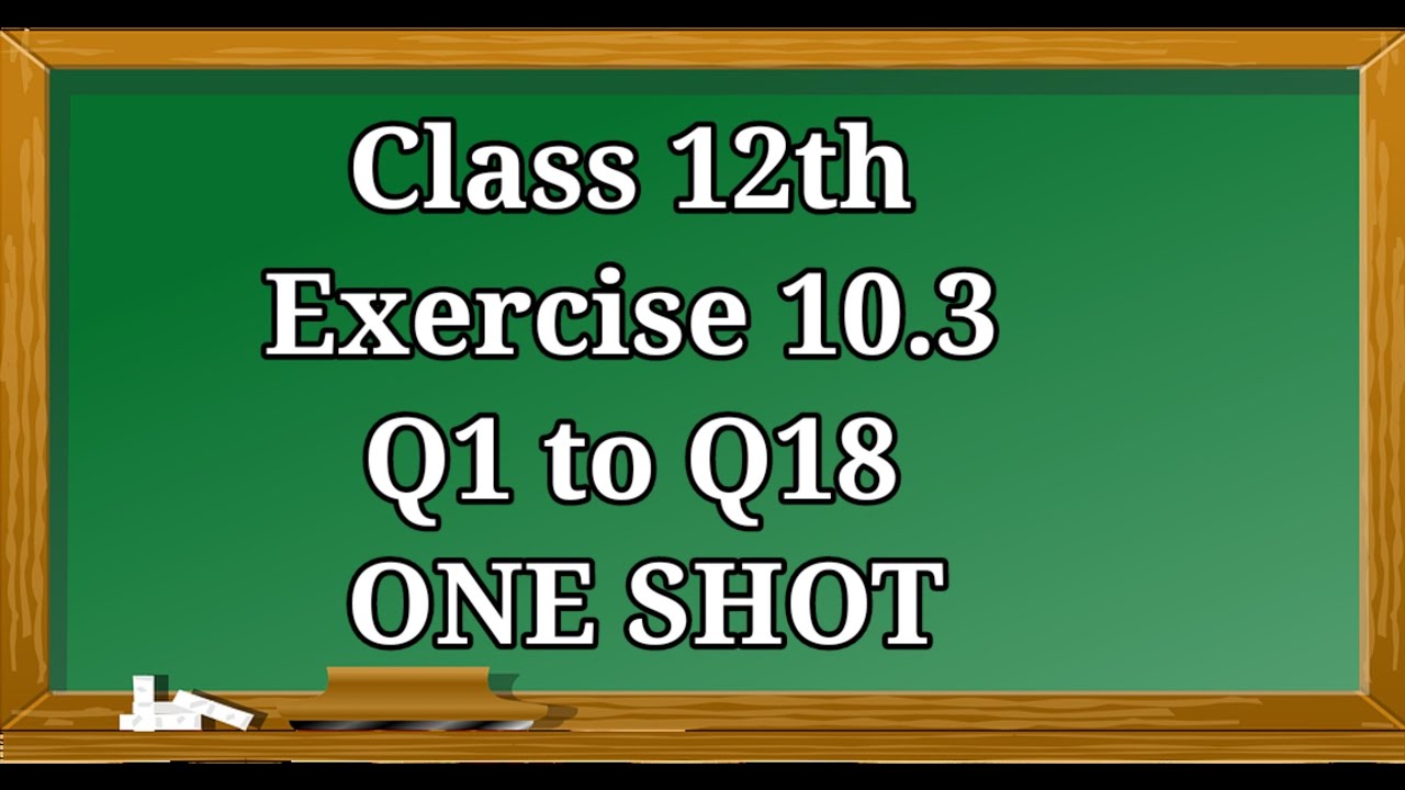 10.3 ONE SHOT || Class 12 || Q1 to Q18 Vectors || Product of two vectors || Scalar or Dot Product ||
