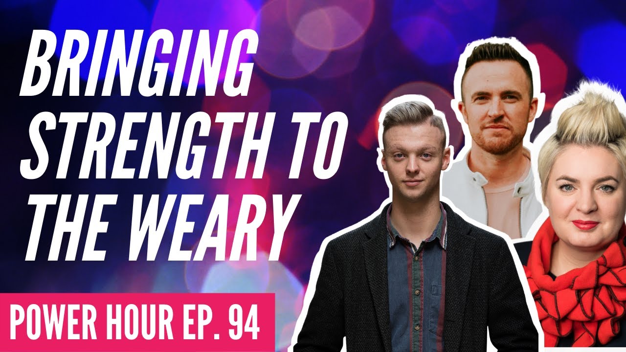 Bringing Strength To The Weary | POWER HOUR | Ep.94