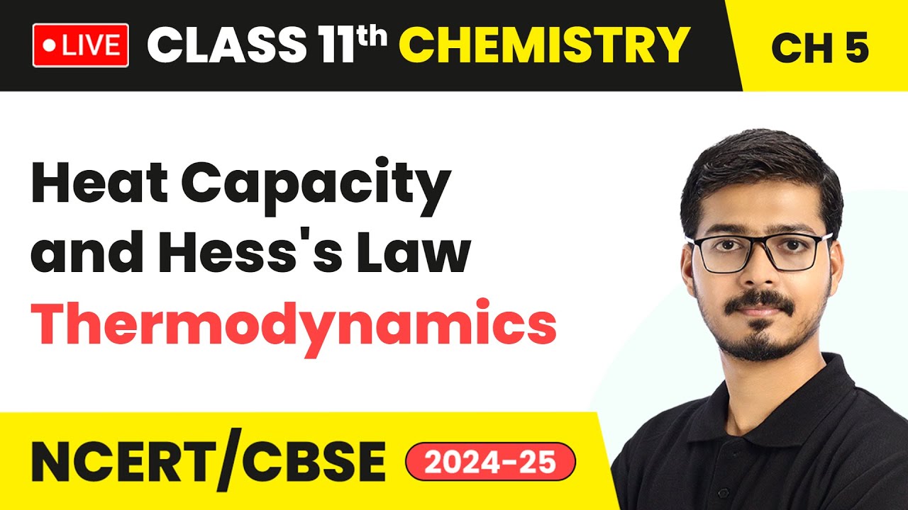 Heat Capacity and Hess's Law - Thermodynamics | Class 11 Chemistry Chapter 5 | CBSE 2024-25 #live
