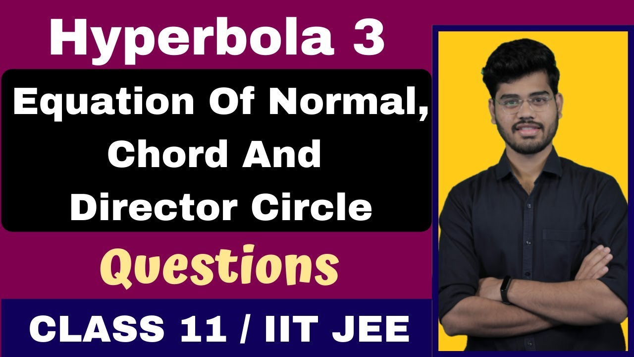 Hyperbola 3 | Equation of Normal | Equation of Chord | Director Circle | Class 11 | IIT JEE