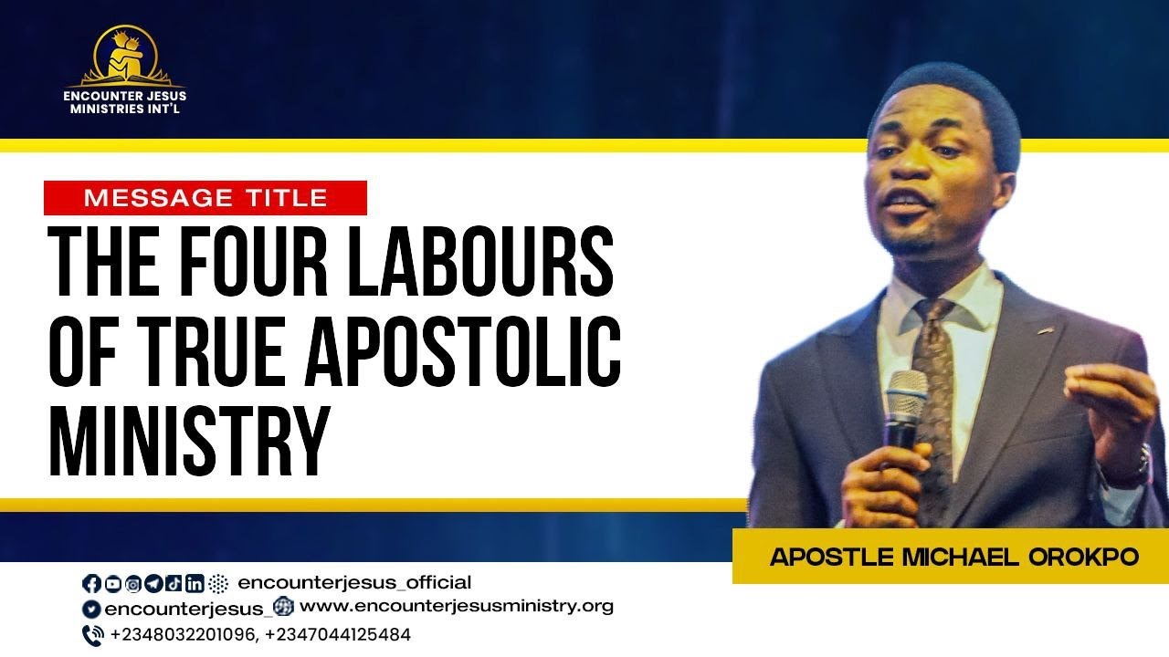 THE FOUR LABOURS OF TRUE APOSTOLIC MINISTRY | APOSTLE MICHAEL OROKPO