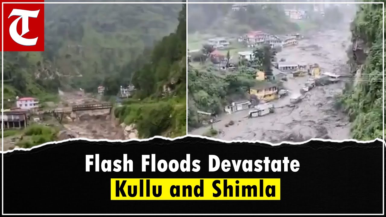 Cloudburst Triggers Flash Floods in Himachal: Kullu & Shimla Villages Devastated