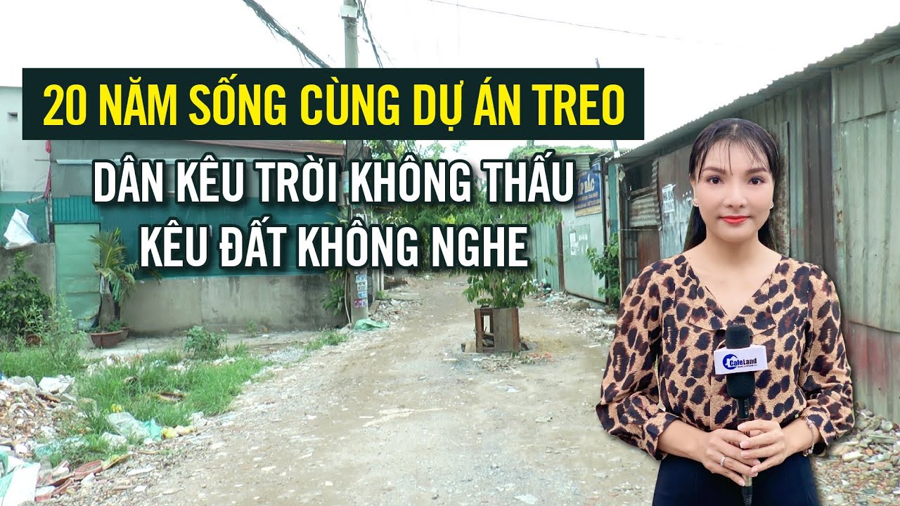 Hơn 20 năm sống cùng DỰ ÁN TREO, dân kêu trời không thấu, kêu đất không nghe | CAFELAND