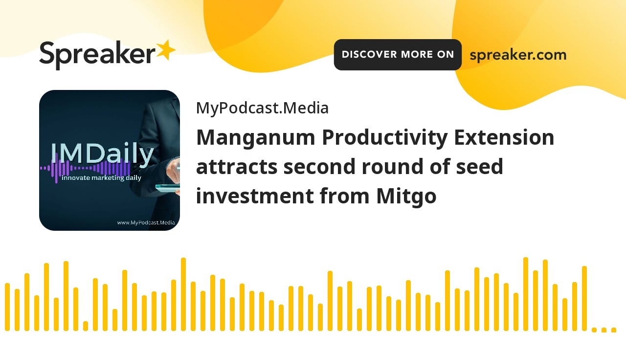Manganum Productivity Extension attracts second round of seed investment from Mitgo