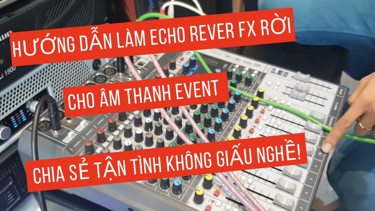 Hướng dẫn làm Echo Rever FX rời Dàn âm thanh Sự Kiện bằng Vang Số - Coi Sẽ Biết Làm "Cần Gì Giấu"